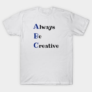 Always be creative T-Shirt